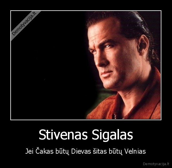 Stivenas Sigalas - Jei Čakas būtų Dievas šitas būtų Velnias