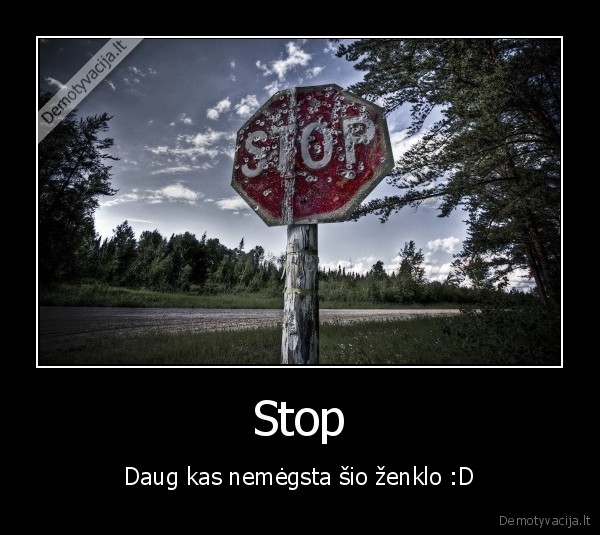 Stop - Daug kas nemėgsta šio ženklo :D