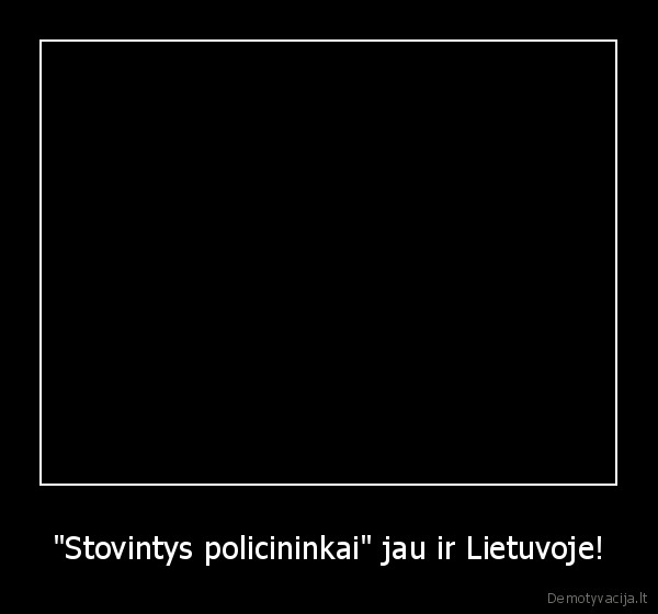 "Stovintys policininkai" jau ir Lietuvoje! - 