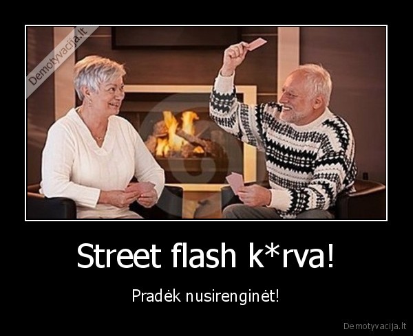 Street flash k*rva! - Pradėk nusirenginėt!