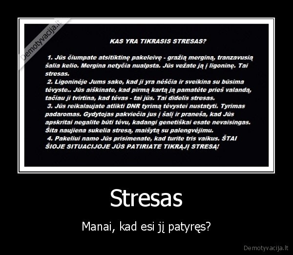 Stresas - Manai, kad esi jį patyręs?