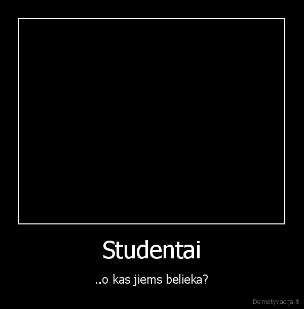 Studentai - ..o kas jiems belieka?