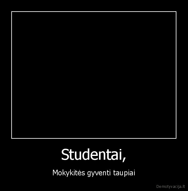 Studentai, - Mokykitės gyventi taupiai