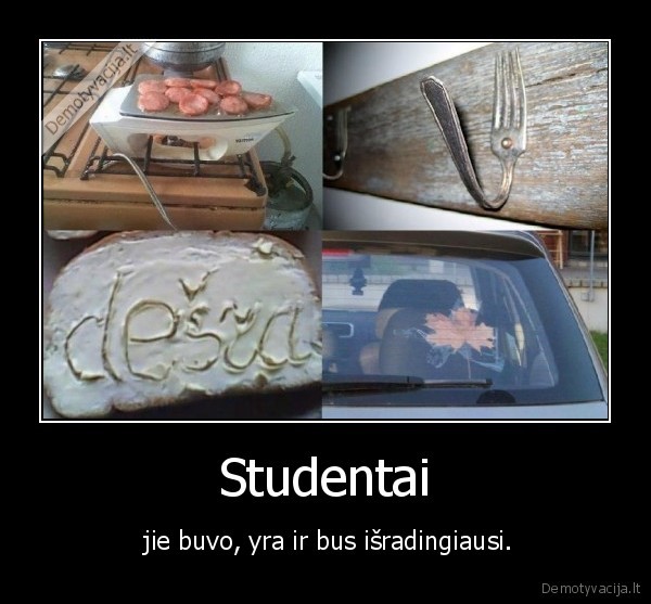 Studentai -  jie buvo, yra ir bus išradingiausi.