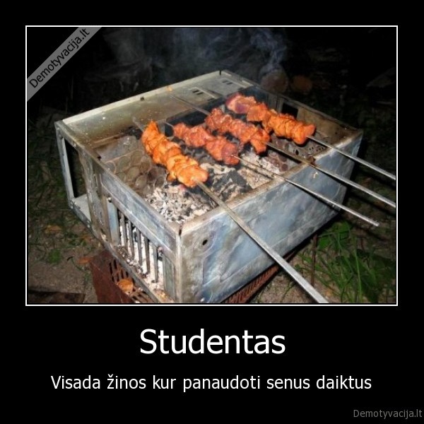 Studentas - Visada žinos kur panaudoti senus daiktus