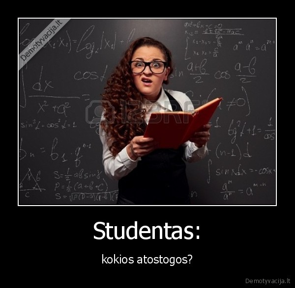 Studentas: - kokios atostogos?