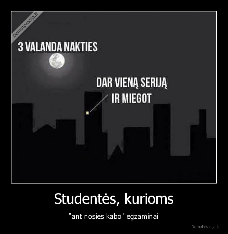 Studentės, kurioms - "ant nosies kabo" egzaminai