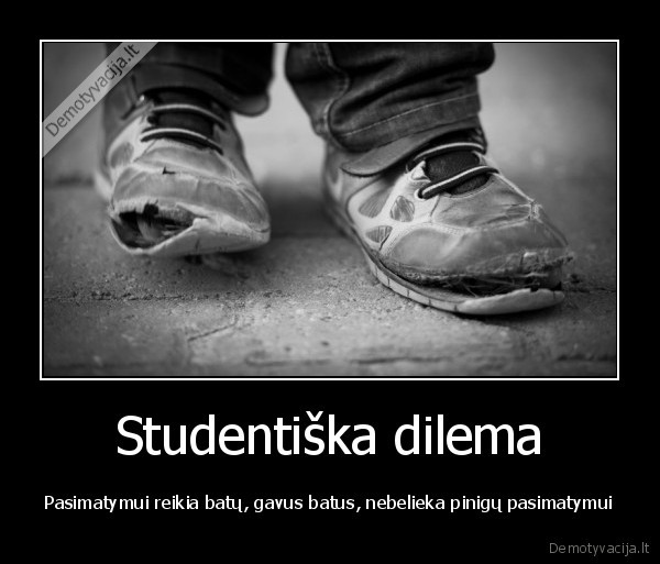 Studentiška dilema - Pasimatymui reikia batų, gavus batus, nebelieka pinigų pasimatymui