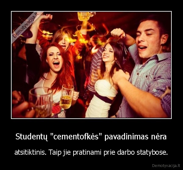 Studentų "cementofkės" pavadinimas nėra - atsitiktinis. Taip jie pratinami prie darbo statybose.