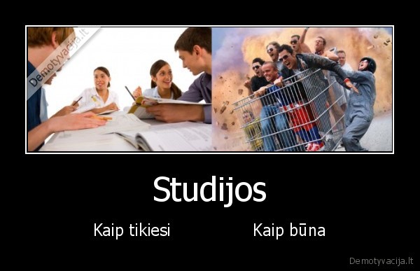 Studijos - Kaip tikiesi                Kaip būna