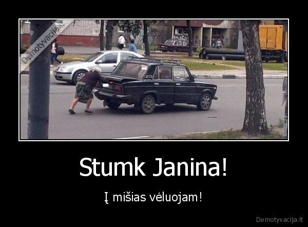 Stumk Janina! - Į mišias vėluojam!