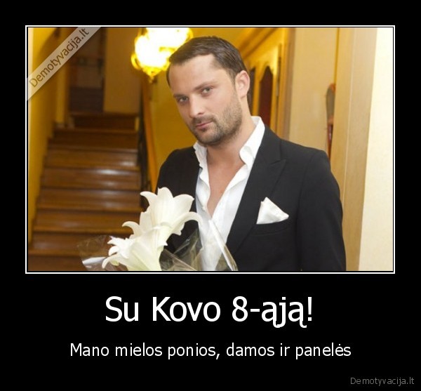 Su Kovo 8-ąją! - Mano mielos ponios, damos ir panelės