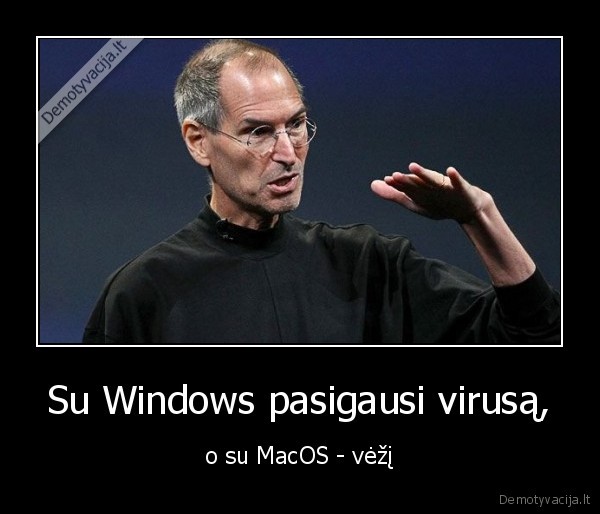 Su Windows pasigausi virusą, - o su MacOS - vėžį