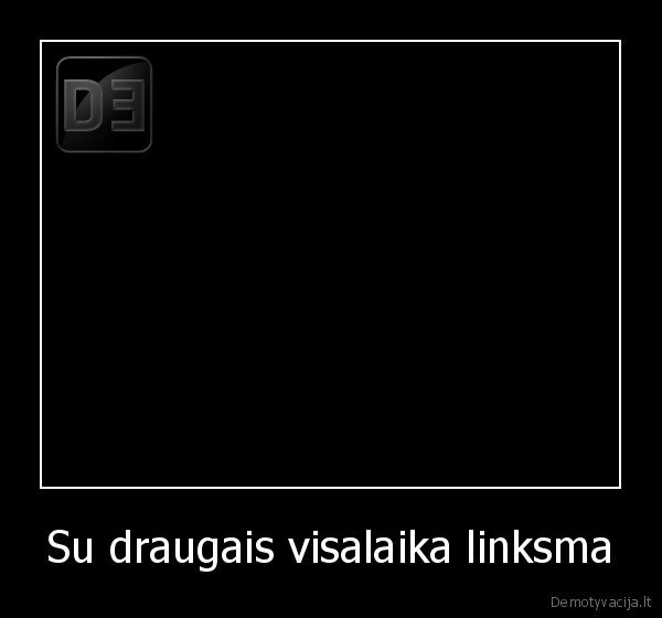 Su draugais visalaika linksma - 