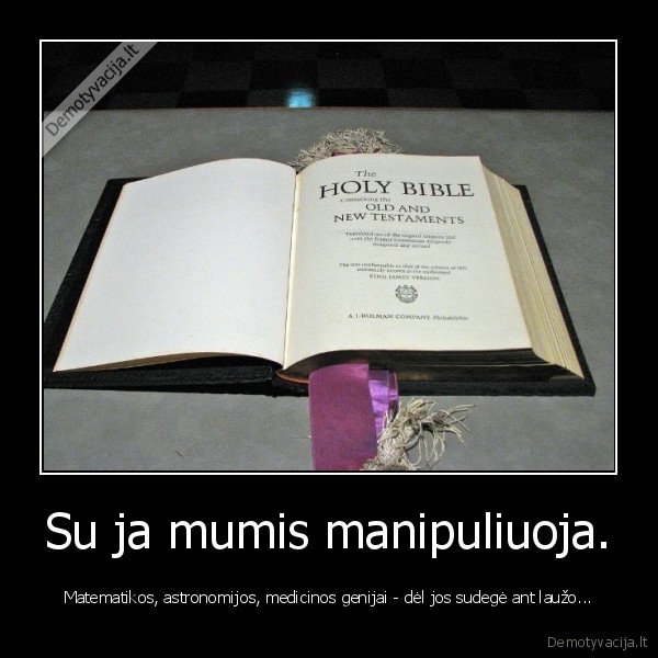 Su ja mumis manipuliuoja. - Matematikos, astronomijos, medicinos genijai - dėl jos sudegė ant laužo...