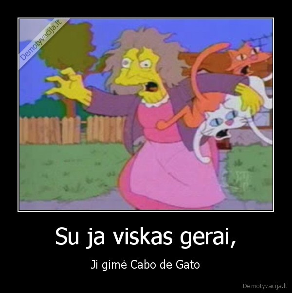 Su ja viskas gerai, - Ji gimė Cabo de Gato