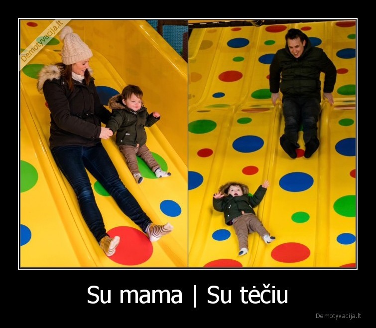 Su mama | Su tėčiu - 