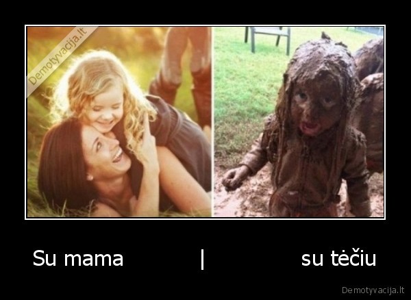 Su mama           |              su tėčiu - 