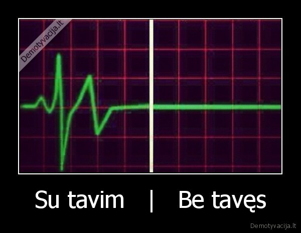 Su tavim   |   Be tavęs - 