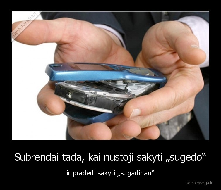 Subrendai tada, kai nustoji sakyti „sugedo“ - ir pradedi sakyti „sugadinau“