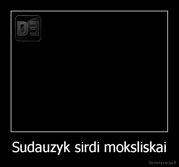 Sudauzyk sirdi moksliskai - 