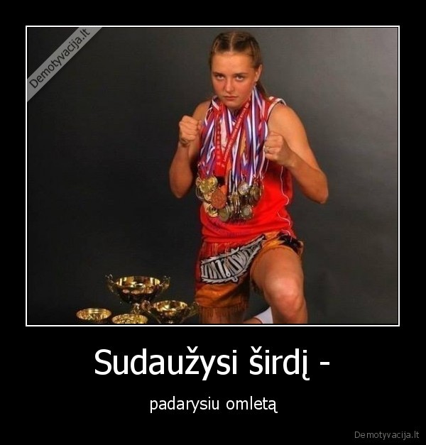 Sudaužysi širdį - - padarysiu omletą