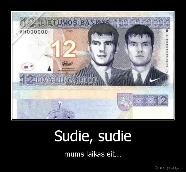 Sudie, sudie - mums laikas eit...