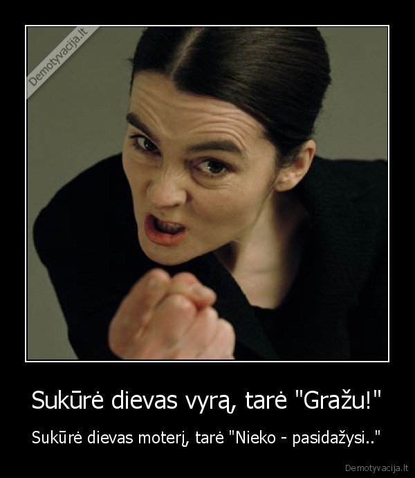 Sukūrė dievas vyrą, tarė "Gražu!" - Sukūrė dievas moterį, tarė "Nieko - pasidažysi.."