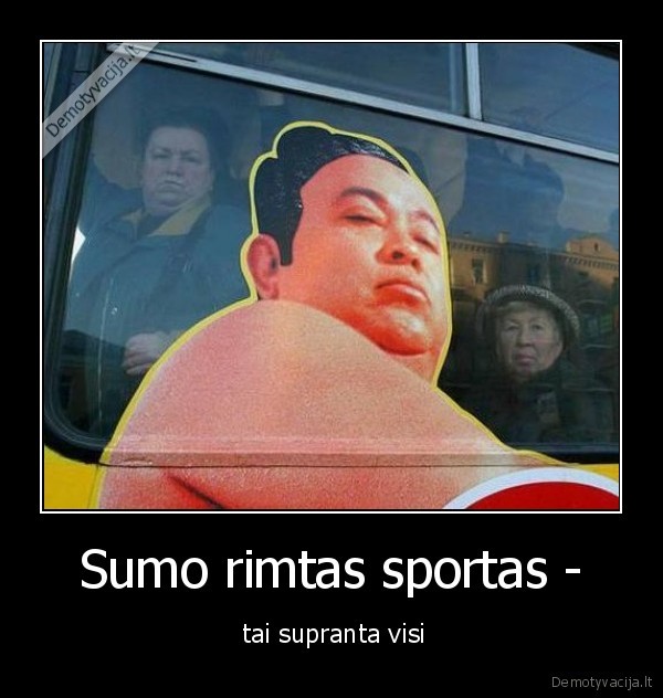 Sumo rimtas sportas - -  tai supranta visi