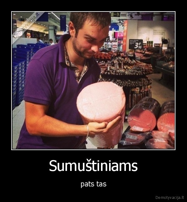 Sumuštiniams - pats tas