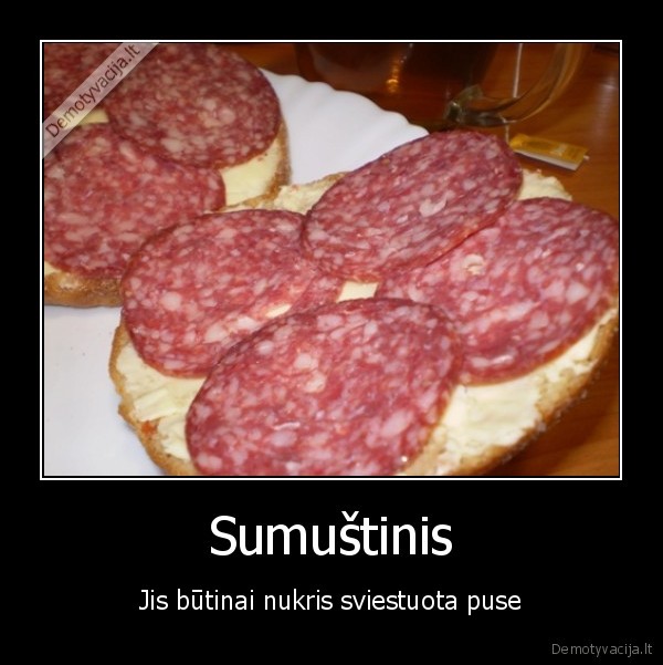 Sumuštinis - Jis būtinai nukris sviestuota puse