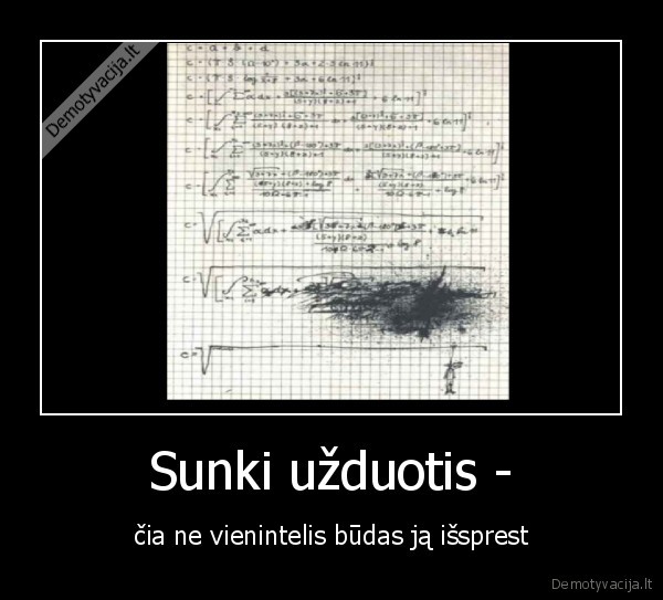 Sunki užduotis - - čia ne vienintelis būdas ją išsprest