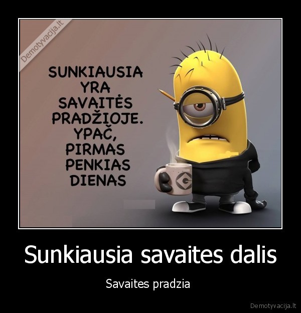 Sunkiausia savaites dalis - Savaites pradzia 