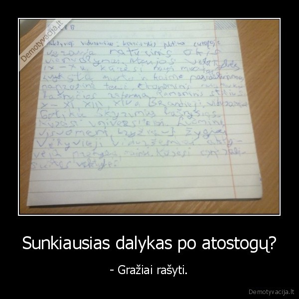 Sunkiausias dalykas po atostogų? - - Gražiai rašyti.