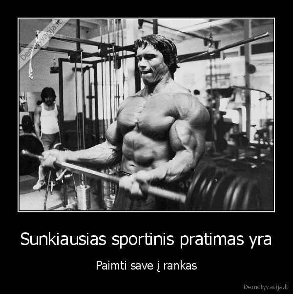 Sunkiausias sportinis pratimas yra - Paimti save į rankas