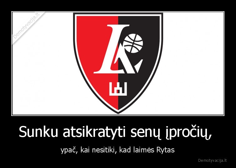 Sunku atsikratyti senų įpročių,  - ypač, kai nesitiki, kad laimės Rytas