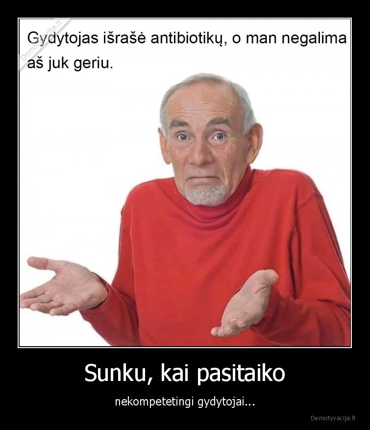 Sunku, kai pasitaiko - nekompetetingi gydytojai...