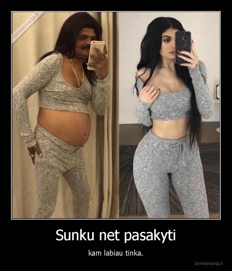 Sunku net pasakyti - kam labiau tinka.