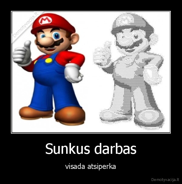 Sunkus darbas - visada atsiperka