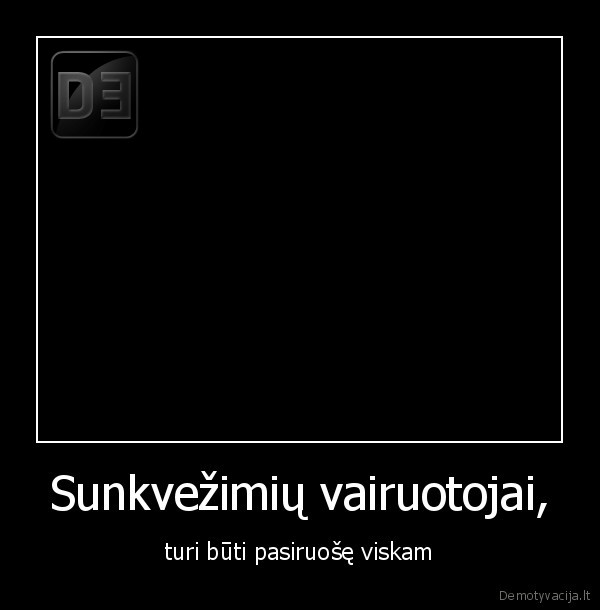 Sunkvežimių vairuotojai, - turi būti pasiruošę viskam