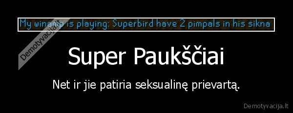 Super Paukščiai - Net ir jie patiria seksualinę prievartą.