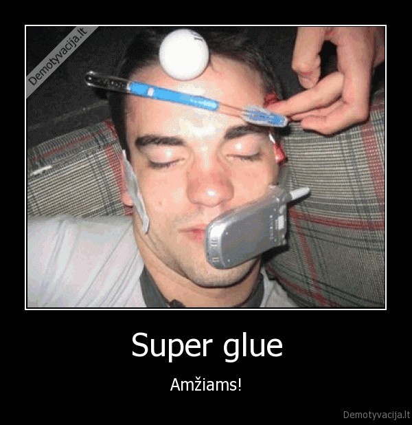 Super glue - Amžiams!