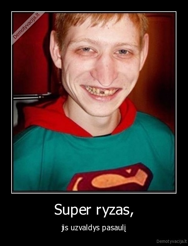 Super ryzas, - jis uzvaldys pasaulį