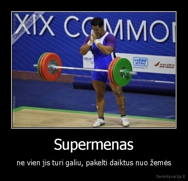 Supermenas - ne vien jis turi galiu, pakelti daiktus nuo žemės