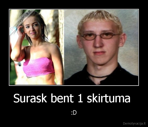 Surask bent 1 skirtuma  - :D