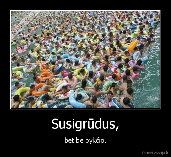 Susigrūdus, - bet be pykčio.