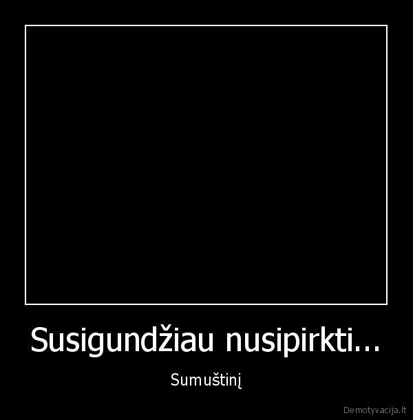 Susigundžiau nusipirkti... - Sumuštinį