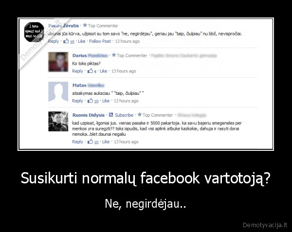 Susikurti normalų facebook vartotoją? - Ne, negirdėjau..