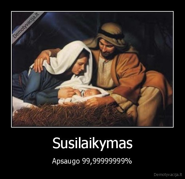 Susilaikymas - Apsaugo 99,99999999%