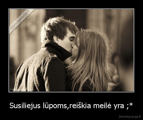 Susiliejus lūpoms,reiškia meilė yra ;* - 